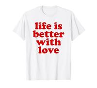 Inscription « Life is Better with Love » pour la Saint-Valentin Rouge T-Shirt