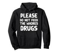 Inscription « Please Do Not Feed The Whores Drugs » Sweat à Capuche