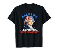 Inscription républicaine Amusante « I Die Don't Let Me Vote » T-Shirt