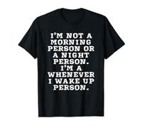 Inscription Sarcastique Amusante « I'm A Whenever I Wake Up Person » T-Shirt