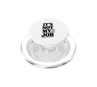 Inscription Sarcastique Amusante It's Not My Job PopSockets PopGrip pour MagSafe