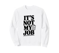 Inscription Sarcastique Amusante It's Not My Job Sweatshirt