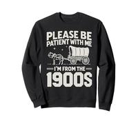 Inscription sarcastique amusante « Please Be Patient I'm From the 1900s » Sweatshirt