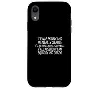 Inscription sarcastique drôle Y'all Are Lucky I'm Squishy And Crazy Coque pour iPhone XR