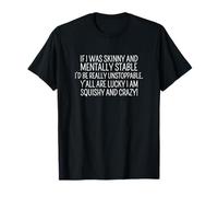 Inscription sarcastique drôle Y'all Are Lucky I'm Squishy And Crazy T-Shirt