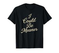 Inscription sarcastique « I Could Be Meaner » T-Shirt