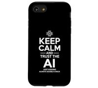 Inscription sarcastique Keep Calm Trust the AI Just Kidding Joke Coque pour iPhone SE (2020) / 7 / 8