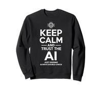 Inscription sarcastique Keep Calm Trust the AI Just Kidding Joke Sweatshirt
