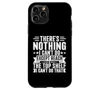 Inscription « There is Nothing I Can't Do Except Reach The Top Shelf » Coque pour iPhone 11 Pro