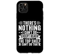 Inscription « There is Nothing I Can't Do Except Reach The Top Shelf » Coque pour iPhone 11 Pro Max
