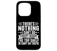 Inscription « There is Nothing I Can't Do Except Reach The Top Shelf » Coque pour iPhone 15 Pro