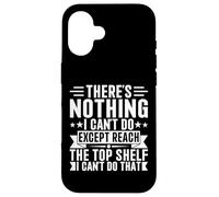 Inscription « There is Nothing I Can't Do Except Reach The Top Shelf » Coque pour iPhone 16