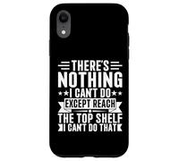 Inscription « There is Nothing I Can't Do Except Reach The Top Shelf » Coque pour iPhone XR