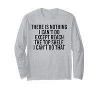 Inscription « There is Nothing I Can't Do Except Reach The Top Shelf » Manche Longue