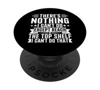 Inscription « There is Nothing I Can't Do Except Reach The Top Shelf » PopSockets PopGrip Adhésif