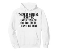 Inscription « There is Nothing I Can't Do Except Reach The Top Shelf » Sweat à Capuche