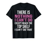 Inscription « There is Nothing I Can't Do Except Reach The Top Shelf » T-Shirt