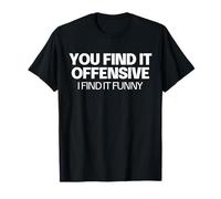 Inscription You Find It Offensive I Find It Funny T-Shirt