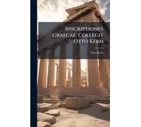 Inscriptiones Graecae. Collegit Otto Kern