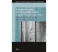 Inscriptions and the Epigraphic Habit: The Epigraphic Cultures of Greece, Rome, and Beyond