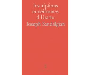 Inscriptions cunéiformes d'Urartu: Texte critique avec traduction interlinéaire en arménien classique, latin et français, glossaire et