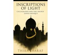 Inscriptions of Light: Calligraphy and the Sheikh Zayed Mosque