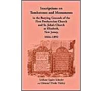 Inscriptions On Tombstones And Monuments In The Burying Grounds Of The First Presbyterian Church And St. John's Church At Elizabeth, New Jersey, 1664-