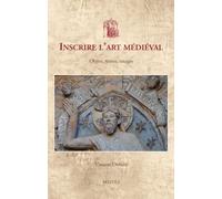 Inscrire l'art médiéval: Objets, textes, images