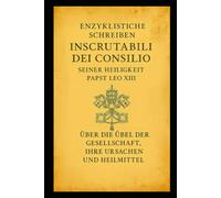 INSCRUTABILI DEI CONSILIO: ÜBER DIE ÜBEL DER MODERNEN GESELLSCHAFT, IHRE URSACHEN UND IHRE HEILMITTEL