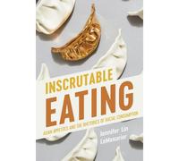 Inscrutable Eating: Asian Appetites And The Rhetorics Of Racial Consumption