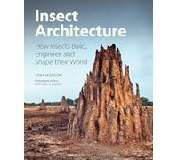 Architecture des insectes – Comment les insectes construisent, conçoivent et façonnent leur monde