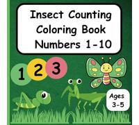Insect Counting Coloring Book Numbers 1-10: Fun Educational Counting Coloring Book with Insects for Children Ages 3-5