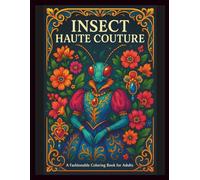 Insect Haute Couture - Garden of Elegance: Luxury Adult Coloring Book: A relaxing art nouveau-inspired coloring experience featuring elegant insects, ... for mindfulness, creativity, and stress reli