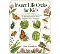 Insect Life Cycles for Kids: A Visual Bug Book About Butterflies, Moths, Beetles, Bees, Wasps, Mosquitoes, Praying Mantises, Grasshoppers, Cicadas & Metamorphosis