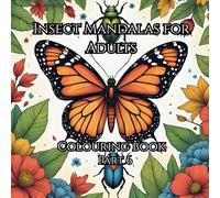 Insect Mandalas for Adults Part 6: A Relaxing Coloring Book with Beautiful Bug-Inspired Mandala Designs to Soothe Stress and Spark Creativity