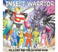 Insect Warrior Coloring Book - Epic Robot Battles and Heroic Adventures: The Perfect Christmas or Birthday Gift for Boys Who Love Action, Monsters, and Superheroes!