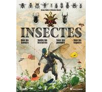 Insectes: Tous les savoirs, toutes les histoires, tous les pouvoirs, tous les espoirs…