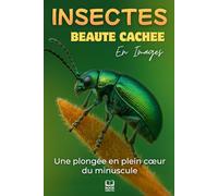 Insectes, Beauté cachée: Une plongée en plein cœur du minuscule. Livre Photo Insectes en Macro