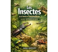 Insectes de la forêt de Fontainebleau: Guide entomologique