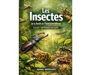 Insectes de la forêt de Fontainebleau: Guide entomologique