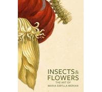 Insectes et fleurs : L'art de Maria Sibylla Merian