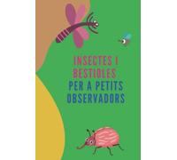 Insectes i Bestioles per a petits observadors: Insectes increïbles: Descobreix el meravellós món dels insectes que hi ha a prop de casa teva.