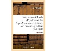 Insectes Nuisibles Du Département Des Alpes-Maritimes. 1er Fascicule. L'olivier, Son Histoire