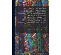 Insectes Recueillis En Afrique Et En Amerique, Dans Les Royaumes D'oware Et De Benin, À Saint-Dominique Et Dans Les Etats-Unis, Pendant Les Années 178