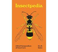 Insectpedia: A Brief Compendium of Insect Lore