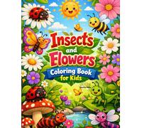Insects and Flowers Coloring Book for Kids: Fun and Easy Bug & Garden Coloring Pages for Toddlers and Kids Ages 3-8 | Cute Animals, Nature Scenes, and Relaxing Creative Activities