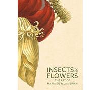 Insects & Flowers: The Art of Maria Sibylla Merian