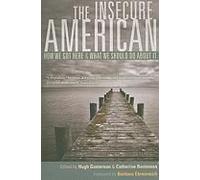 Insecure American - How We Got Here And What We Should Do About