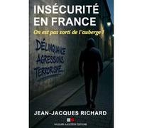 Jean-Jacques Richard – Insécurité en France: On n'est pas sorti de l'auberge ! – Essai – Broché