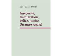 Insécurité, Immigration, Police, Justice : Un autre regard: Sortir de la spirale de l'horreur